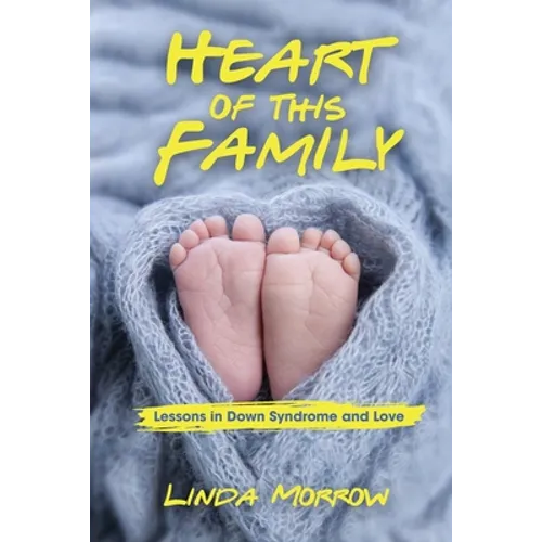 Heart of This Family: Lessons in Down Syndrome and Love - Paperback