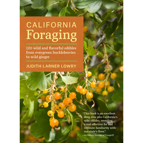 California Foraging: 120 Wild and Flavorful Edibles from Evergreen Huckleberries to Wild Ginger - Paperback