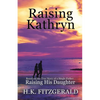 Raising Kathryn: Based on the True Story of a Single Father Raising His Daughter - Paperback