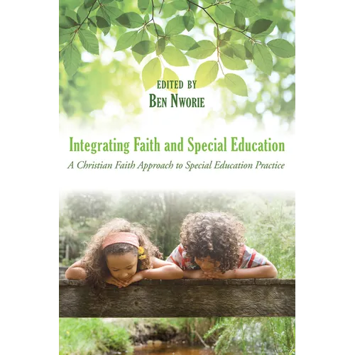 Integrating Faith and Special Education: A Christian Faith Approach to Special Education Practice - Paperback