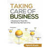 Taking Care of Business: A Roadmap for Those Who Will Some Day Take Care of You - Paperback