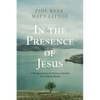 In the Presence of Jesus: A 40-Day Guide to the Intimacy with God You've Always Wanted - Hardcover