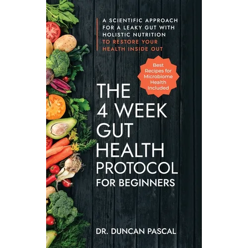 The 4-Week Gut Health Protocol for Beginners: A Scientific Approach for A Leaky Gut with Holistic Nutrition to Restore Your Health Inside Out (Best Re - Hardcover