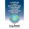 An Appeal for Self-Supporting Laborers to Enter Unworked Fields: A Call to Finish the Work - Paperback