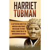 Harriet Tubman: A Captivating Guide to an American Abolitionist Who Became the Most Famous Conductor of the Underground Railroad - Hardcover