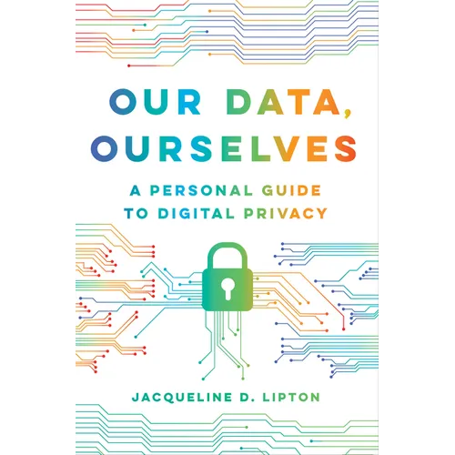 Our Data, Ourselves: A Personal Guide to Digital Privacy - Hardcover