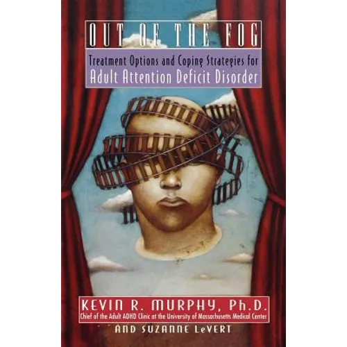 Out of the Fog: Treatment Options and Strategies for Adult Attention Deficit Disorder - Paperback