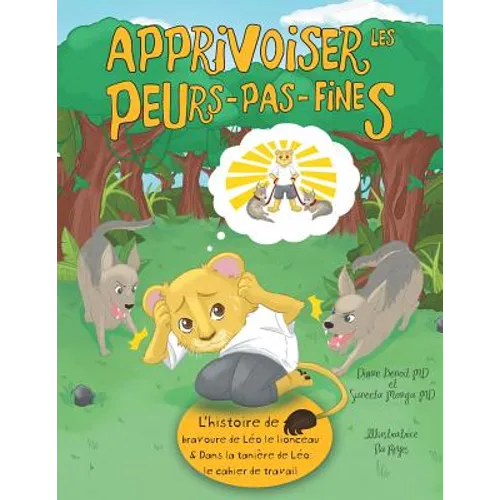 Apprivoiser les Peurs-pas-fines: l'histoire de bravoure de Léo le lionceau & Dans la tanière de Léo: Cahier de travail - Paperback
