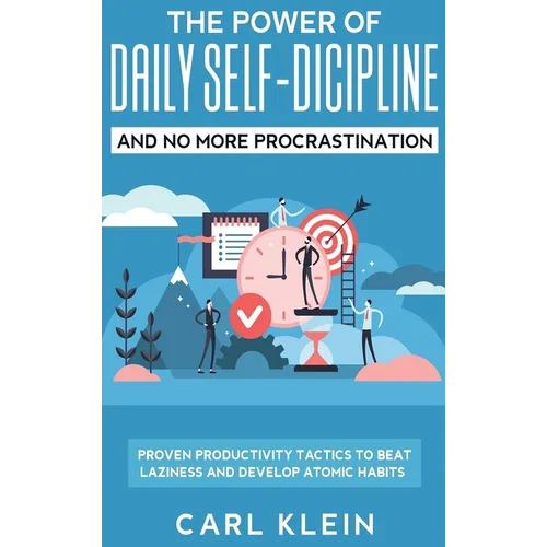 The Power Of Daily Self -Discipline And No More Procrastination 2 in 1 Book: Proven Productivity Tactics To Beat Laziness And Develop Atomic Habits - Hardcover