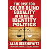The Case for Color-Blind Equality in an Age of Identity Politics - Hardcover