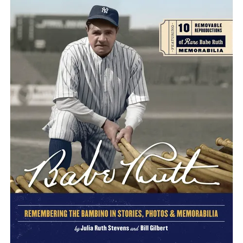 Babe Ruth: Remembering the Bambino in Stories, Photos, and Memorabilia - Featuring 8 Removable Reproductions of Rare Babe Ruth Memorabilia - Hardcover