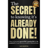 Secret to Knowing It's Already Done!: How to Become Powerful, Masterful, & in Control of Your Life in a World of Distractions - Hardcover