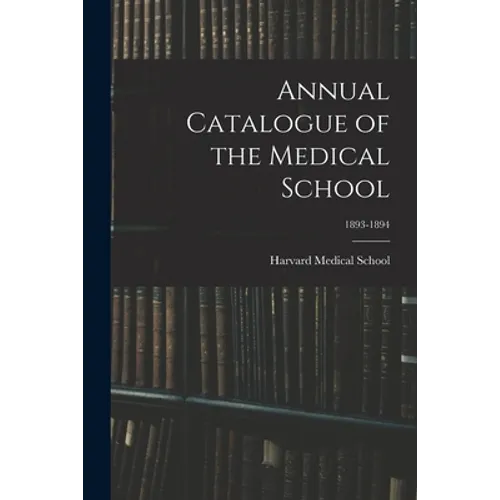 Annual Catalogue of the Medical School; 1893-1894 - Paperback