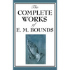 The Complete Works of E. M. Bounds - Hardcover