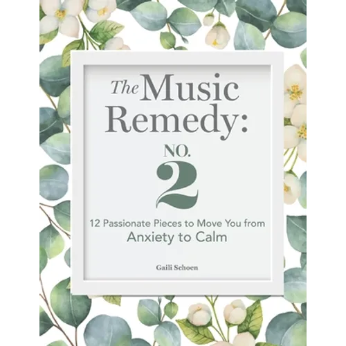 The Music Remedy: No. 2: 12 Passionate Pieces to Move You from Anxiety to Calm - Paperback