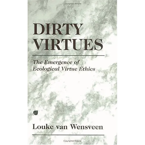 Dirty Virtues: The Emergence of Ecological Virtue Ethics - Hardcover