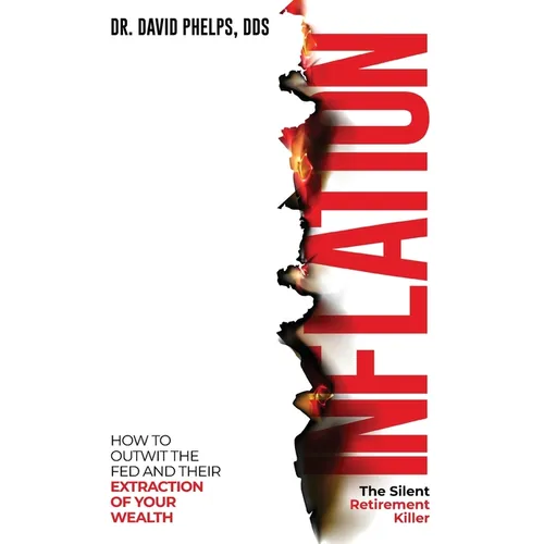Inflation: The Silent Retirement Killer: How to Outwit the Fed and Their Extraction of Your Wealth - Paperback