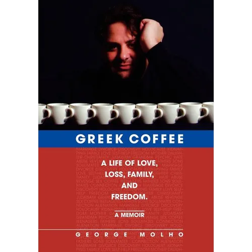 Greek Coffee: A Life of Love, Loss, Family, and Freedom--A Memoir - Hardcover