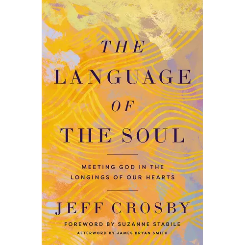 The Language of the Soul: Meeting God in the Longings of Our Hearts - Hardcover