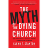 The Myth of the Dying Church: How Christianity Is Actually Thriving in America and the World - Hardcover