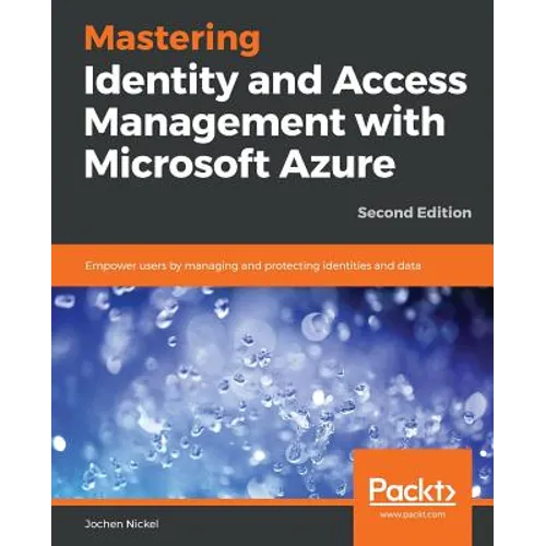 Mastering Identity and Access Management with Microsoft Azure - Second Edition: Empower users by managing and protecting identities and data, 2nd Edit - Paperback