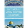 Contemporary Muslim-Christian Encounters: Developments, Diversity and Dialogues - Paperback