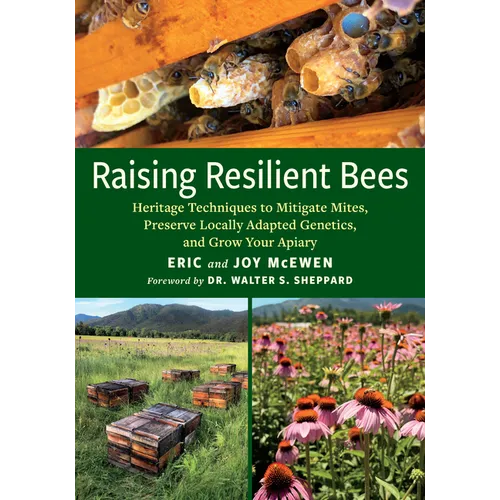 Raising Resilient Bees: Heritage Techniques to Mitigate Mites, Preserve Locally Adapted Genetics, and Grow Your Apiary - Paperback