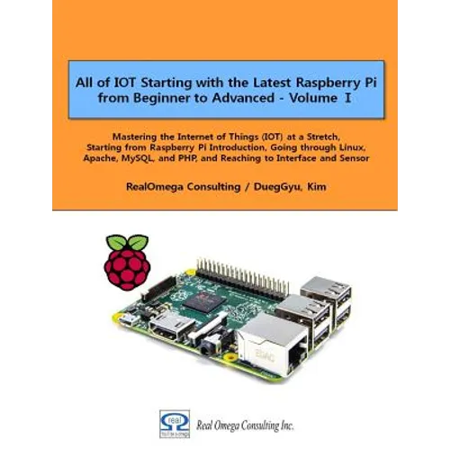All of IOT Starting with the Latest Raspberry Pi from Beginner to Advanced - Volume 1: Mastering the Internet of Things (IOT) at a Stretch, Starting f - Paperback