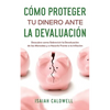 Cómo Proteger tu Dinero ante la Devaluación: Descubre como Sobrevivir la Devaluación de las Monedas y a Hacerle Frente a la Inflación - Paperback