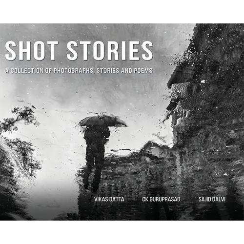 Shot Stories - A Collection of Photographs, Stories and Poems - Hardcover