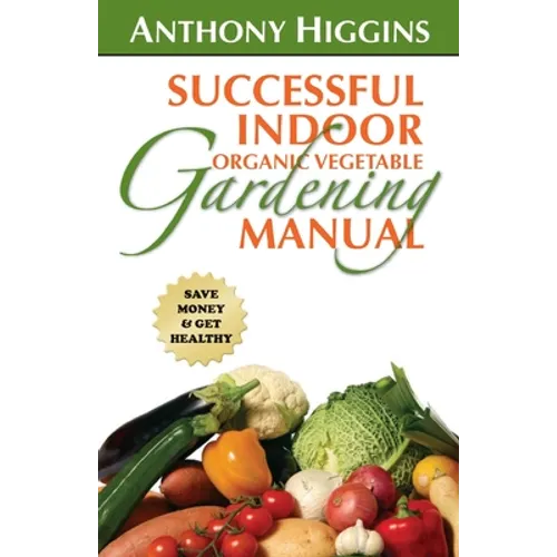 Successful Indoor Organic Vegetable Gardening Manual - Paperback