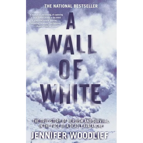 A Wall of White: The True Story of Heroism and Survival in the Face of a Deadly Avalanche - Paperback