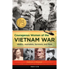 Courageous Women of the Vietnam War: Medics, Journalists, Survivors, and More Volume 21 - Hardcover