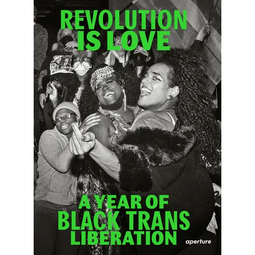 Revolution Is Love: A Year of Black Trans Liberation - Paperback