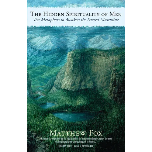 The Hidden Spirituality of Men: Ten Metaphors to Awaken the Sacred Masculine - Paperback