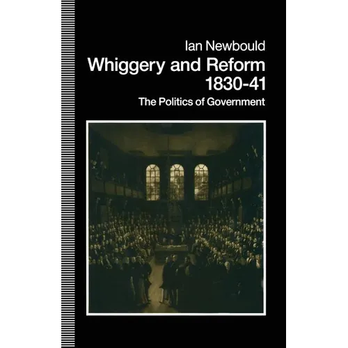 Whiggery and Reform, 1830-41: The Politics of Government - Paperback