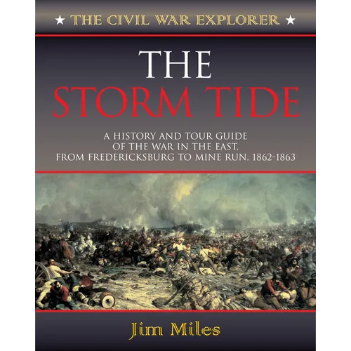 The Storm Tide: A History and Tour Guide of the War in the East, from Fredericksburg to Mine Run, 1862-1863 - Paperback