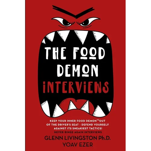 The Food Demon Interviews: Keep Your Inner Food Demon Out of the Driver's Seat and Defend Against Its Sneakiest Tactics - Paperback