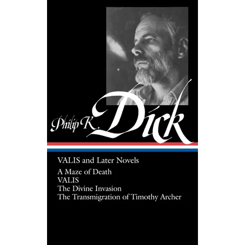 Philip K. Dick: Valis and Later Novels (Loa #193): A Maze of Death / Valis / The Divine Invasion / The Transmigration of Timothy Archer - Hardcover