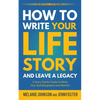 How to Write Your Life Story and Leave a Legacy: A Story Starter Guide to Write Your Autobiography and Memoir - Paperback