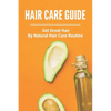 Hair Care Guide: Get Great Hair By Natural Hair Care Routine: Hair Care Tips For Long Hair - Paperback