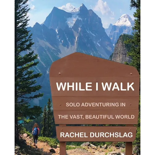 While I Walk: Solo Adventuring in the Vast, Beautiful World - Paperback