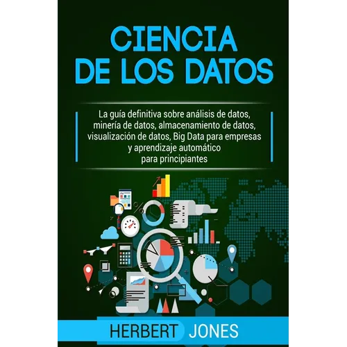 Ciencia de los datos: La guía definitiva sobre análisis de datos, minería de datos, almacenamiento de datos, visualización de datos, Big Dat - Paperback