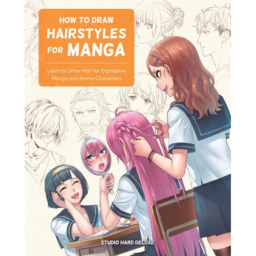 How to Draw Hairstyles for Manga: Learn to Draw Hair for Expressive Manga and Anime Characters - Paperback
