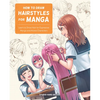 How to Draw Hairstyles for Manga: Learn to Draw Hair for Expressive Manga and Anime Characters - Paperback