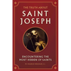 The Truth about Saint Joseph: Encountering the Most Hidden of Saints - Paperback
