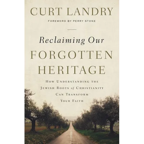 The Reclaiming Our Forgotten Heritage: How Understanding the Jewish Roots of Christianity Can Transform Your Faith - Paperback