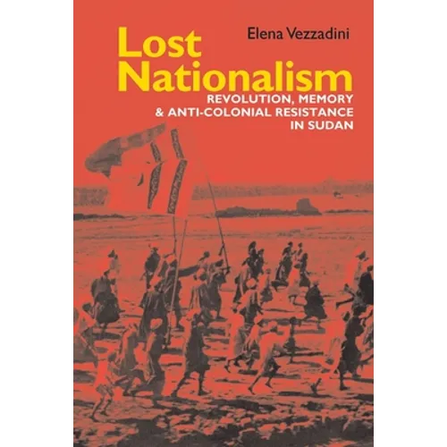 Lost Nationalism: Revolution, Memory and Anti-Colonial Resistance in Sudan - Paperback