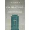 On Preaching: Personal & Pastoral Insights for the Preparation & Practice of Preaching - Paperback