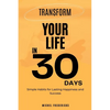 Transform Your Life in 30 Days: Simple Habits for Lasting Happiness and Success - Paperback